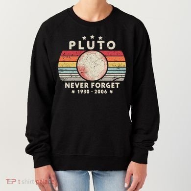 Never Forget Pluto Shirt. Retro Style Funny Space, Science Women's Sweatshirt