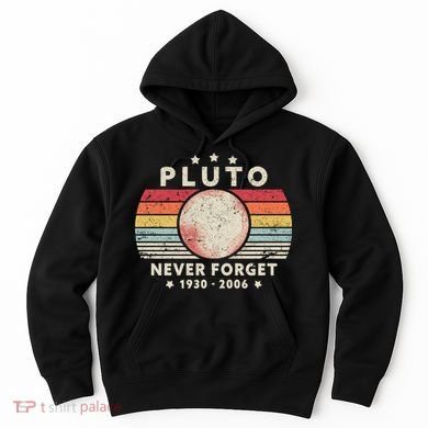 Never Forget Pluto Shirt. Retro Style Funny Space, Science Hoodie