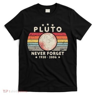 Never Forget Pluto Shirt. Retro Style Funny Space, Science T-Shirt