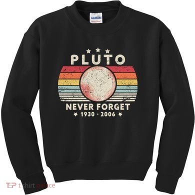 Never Forget Pluto Shirt. Retro Style Funny Space, Science Kids Sweatshirt