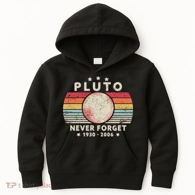Never Forget Pluto Shirt. Retro Style Funny Space, Science Kids Hoodie