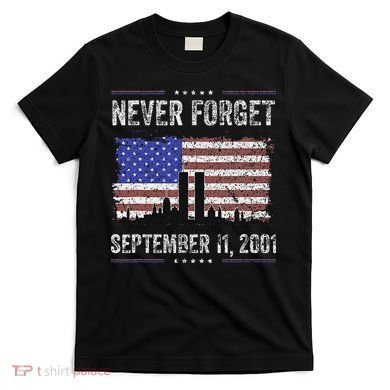 Never Forget September 11 2001 Memorial Day T-Shirt