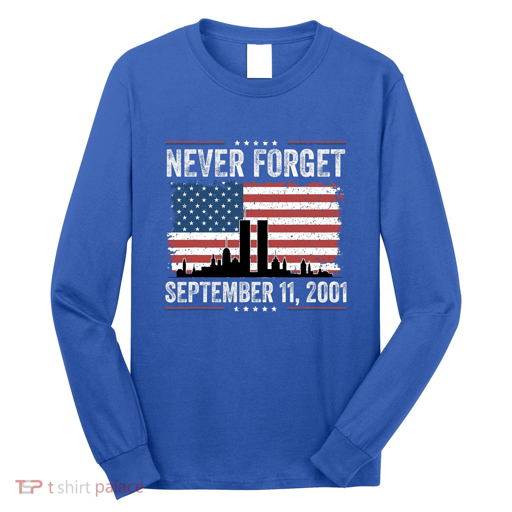 Never Forget September 11 2001 Memorial Day American Flag Long Sleeve Shirt