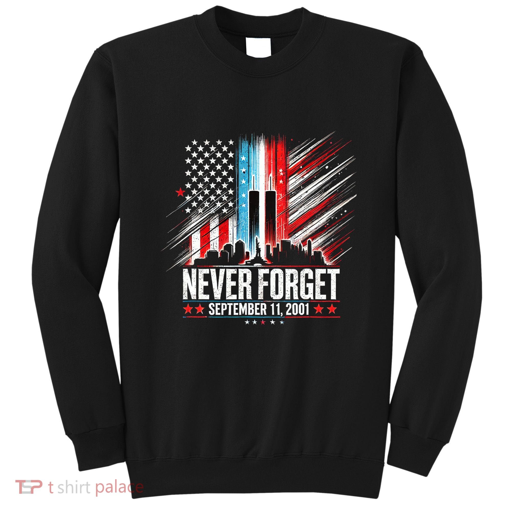 Never Forget September 11 2001 Memorial Day American Flag Sweatshirt