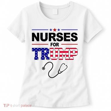 Nurses For Trump Political Election Women's T-Shirt