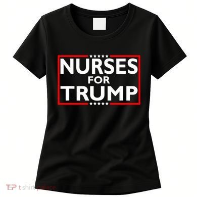 Nurses For Trump President Election 2024 Women's T-Shirt