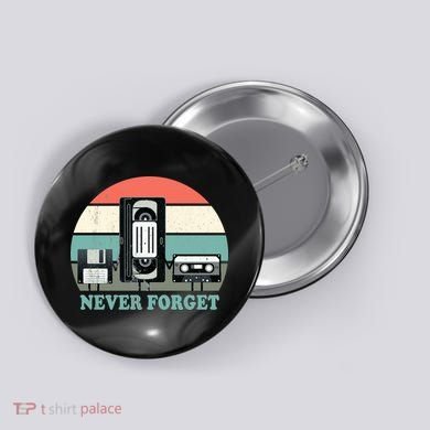 Never Forget VHS, Cassette, Floppy Disc Old School Retro Button
