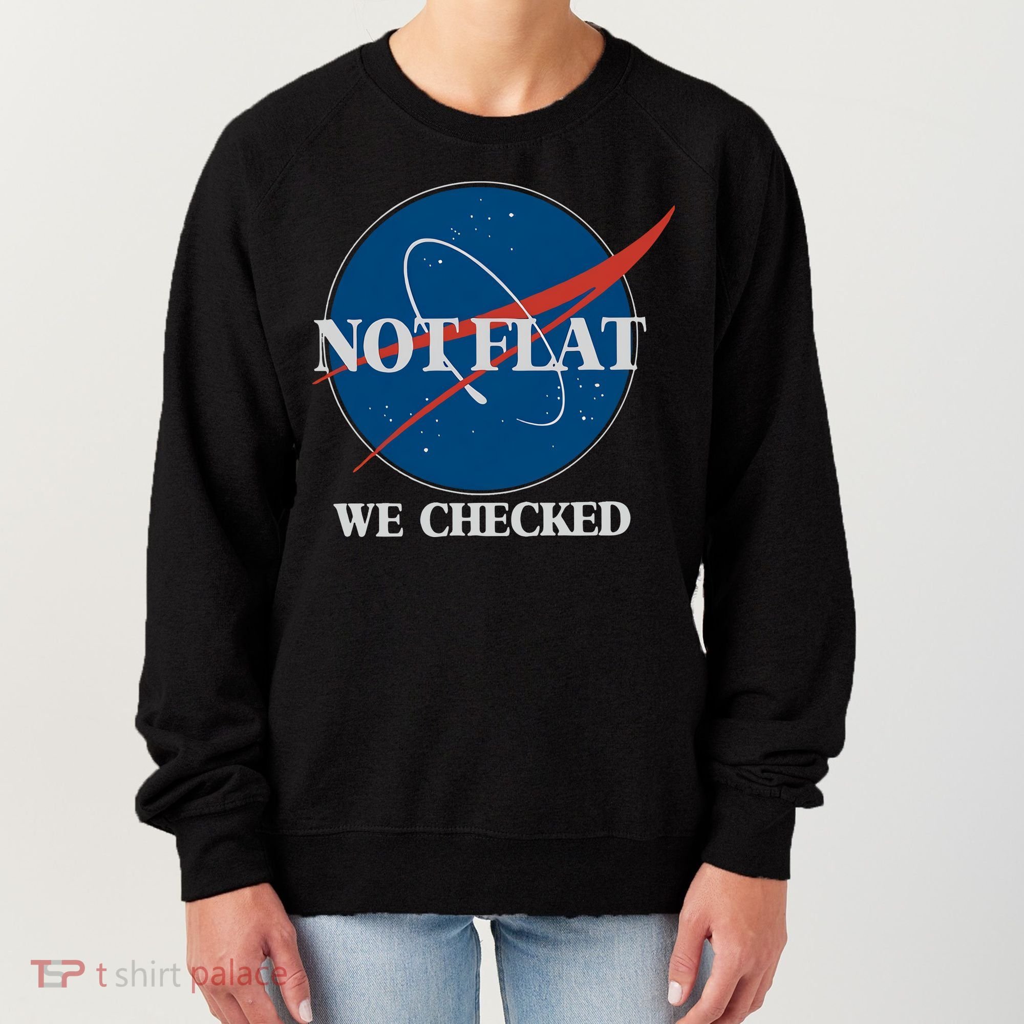 Not Flat We Checked Earth Is Flat Funny Conspiracy Globe Lie Space Women's Sweatshirt