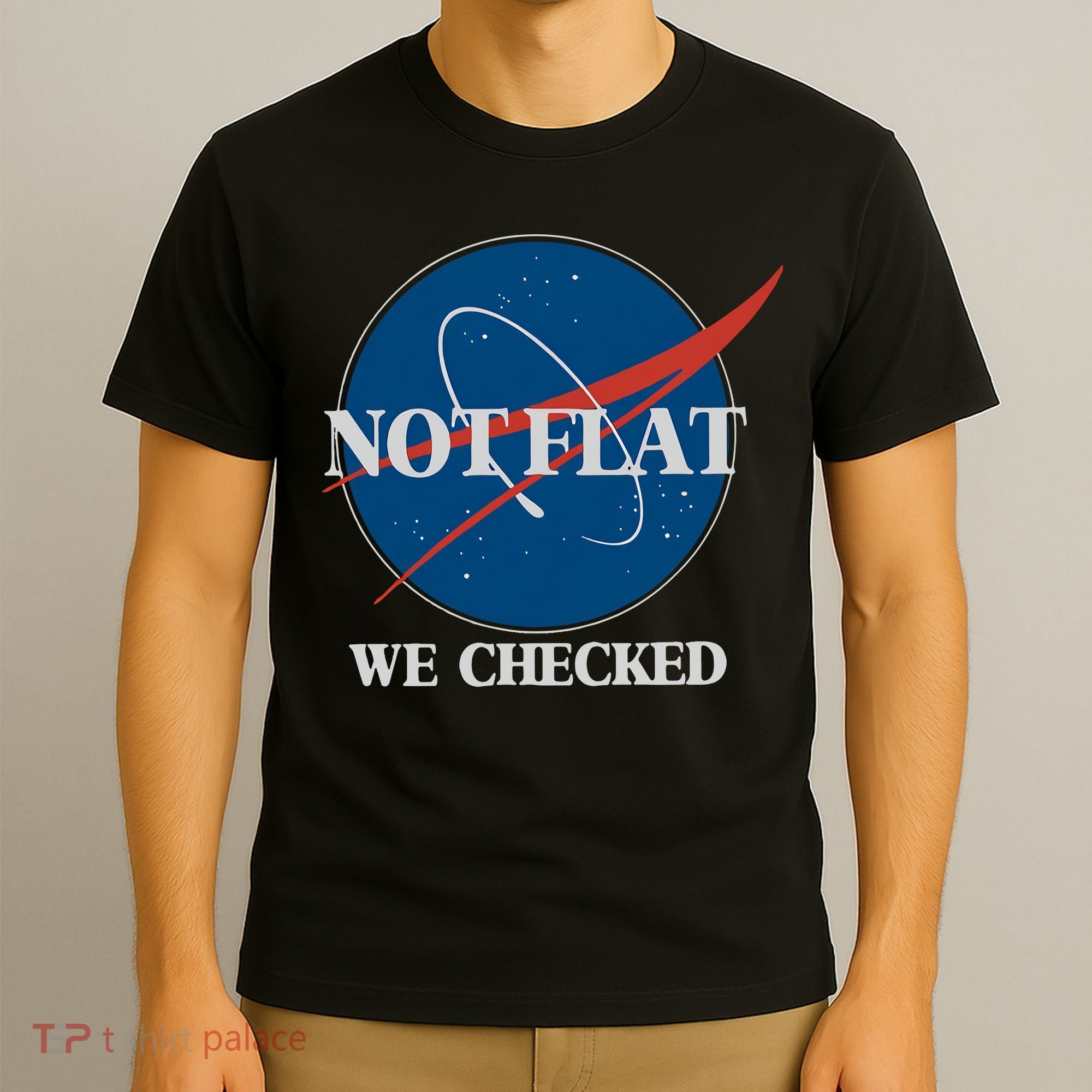 Not Flat We Checked Earth Is Flat Funny Conspiracy Globe Lie Space T-Shirt