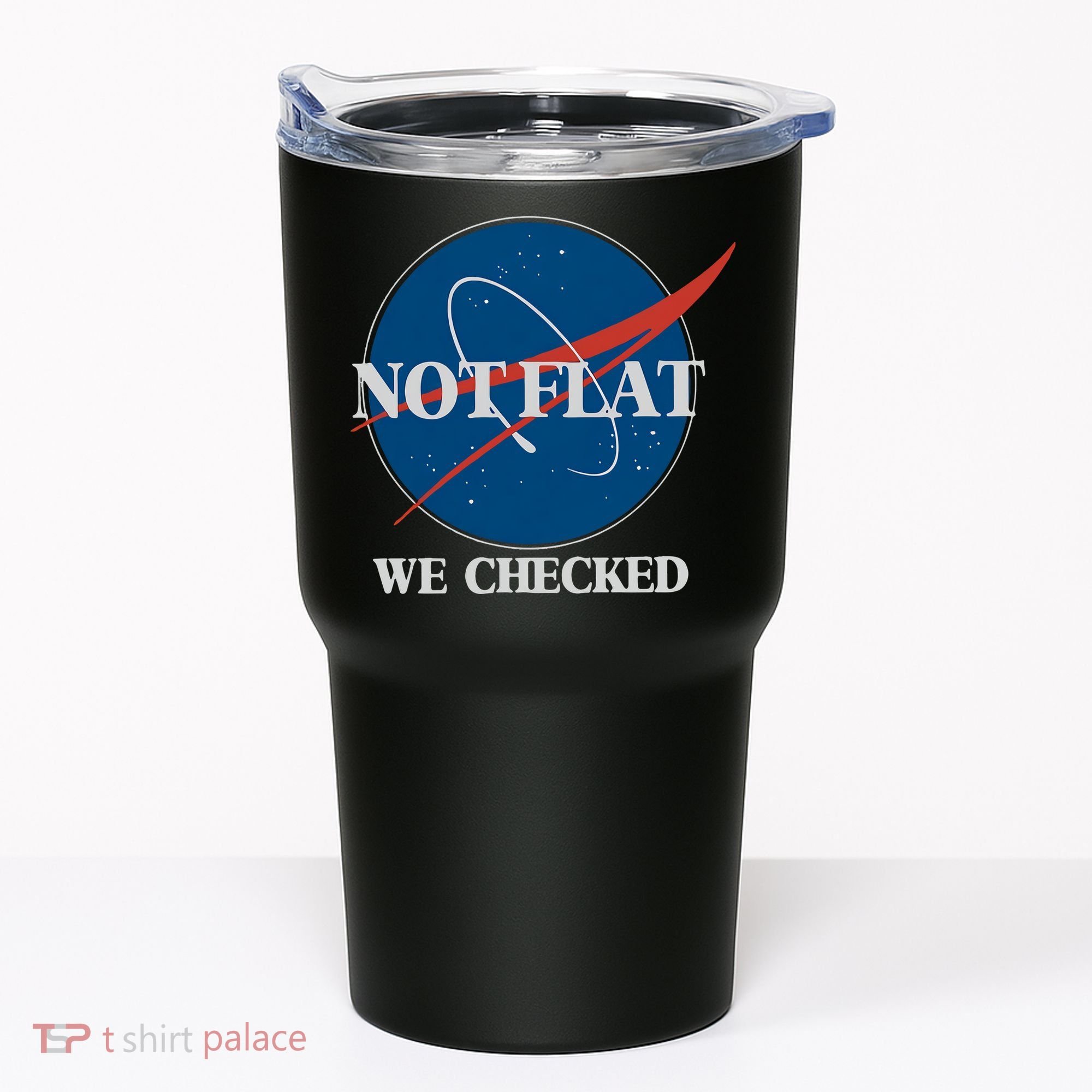 Not Flat We Checked Earth Is Flat Funny Conspiracy Globe Lie Space Tumbler