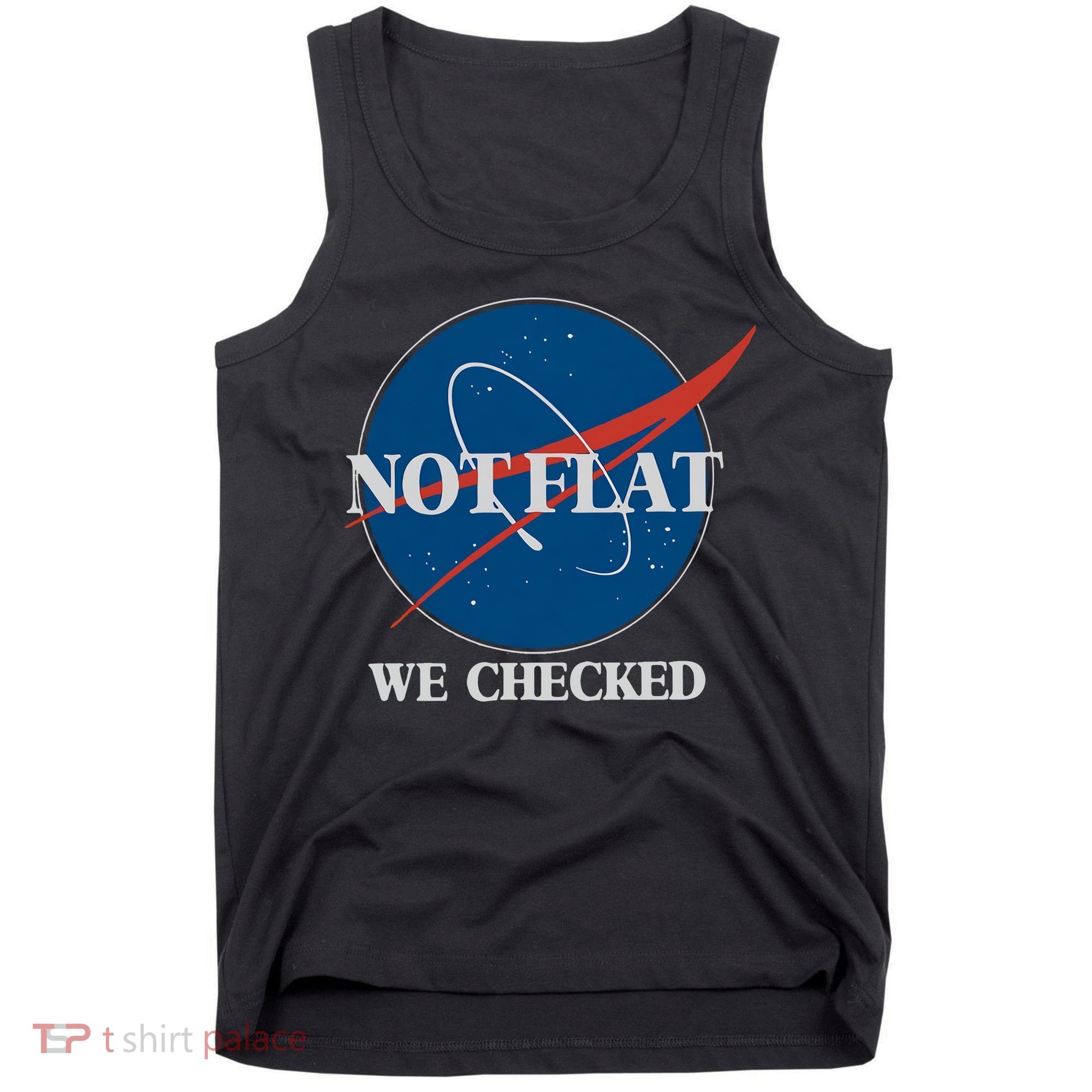Not Flat We Checked Earth Is Flat Funny Conspiracy Globe Lie Space Tank Top