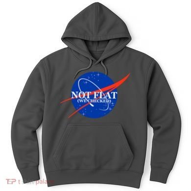 Not Flat We Checked Nasa Anti Flat Earth Hoodie