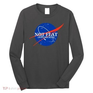 Not Flat We Checked Nasa Anti Flat Earth Long Sleeve Shirt
