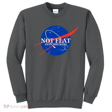 Not Flat We Checked Nasa Anti Flat Earth Sweatshirt