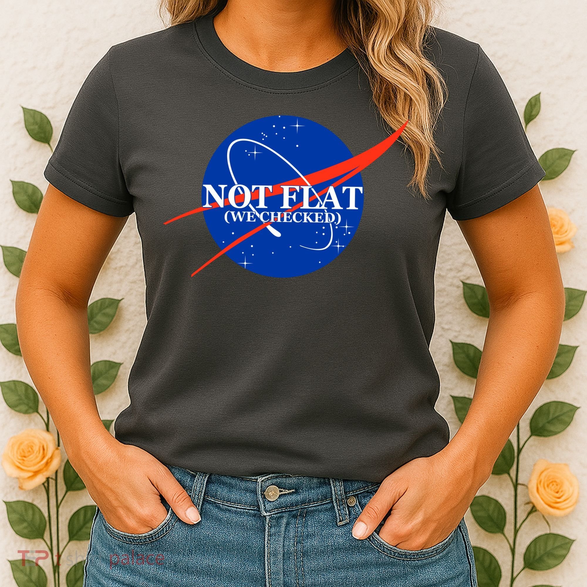 Not Flat We Checked Nasa Anti Flat Earth Women's T-Shirt