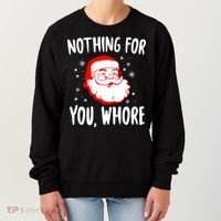 Nothing For You Whore Dirty Santa Offensive Christmas Gift Women's Sweatshirt thumb 0
