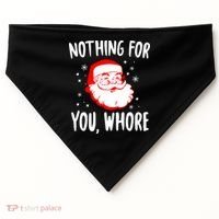 Nothing For You Whore Dirty Santa Offensive Christmas Gift USA-Made Doggie Bandana thumb 0