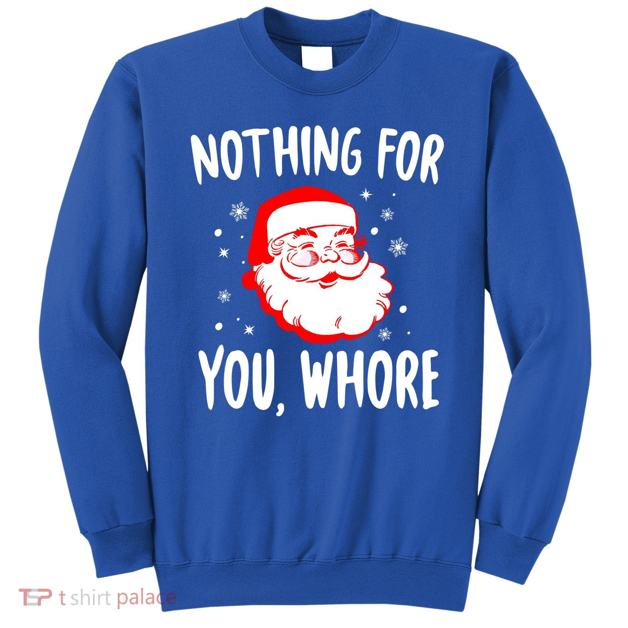 Nothing For You Whore Dirty Santa Offensive Christmas Gift Sweatshirt