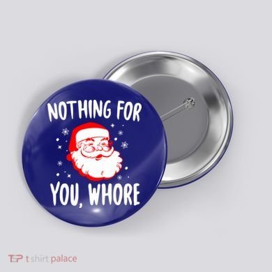 Nothing For You Whore Dirty Santa Offensive Christmas Gift Button