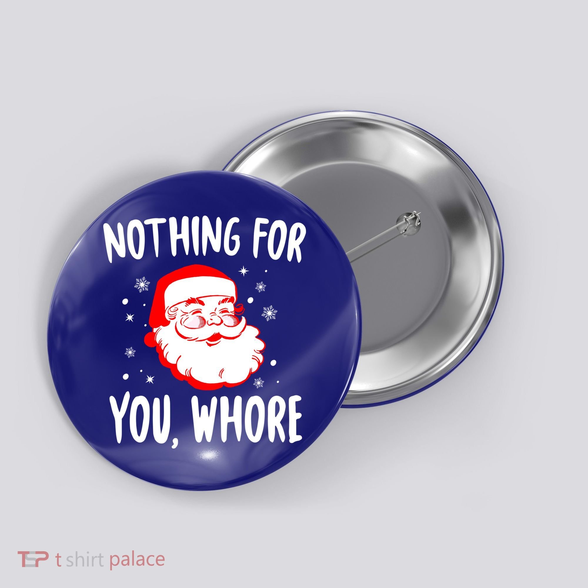 Nothing For You Whore Dirty Santa Offensive Christmas Gift Button