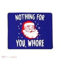 Nothing For You Whore Dirty Santa Offensive Christmas Gift Mousepad thumb 0