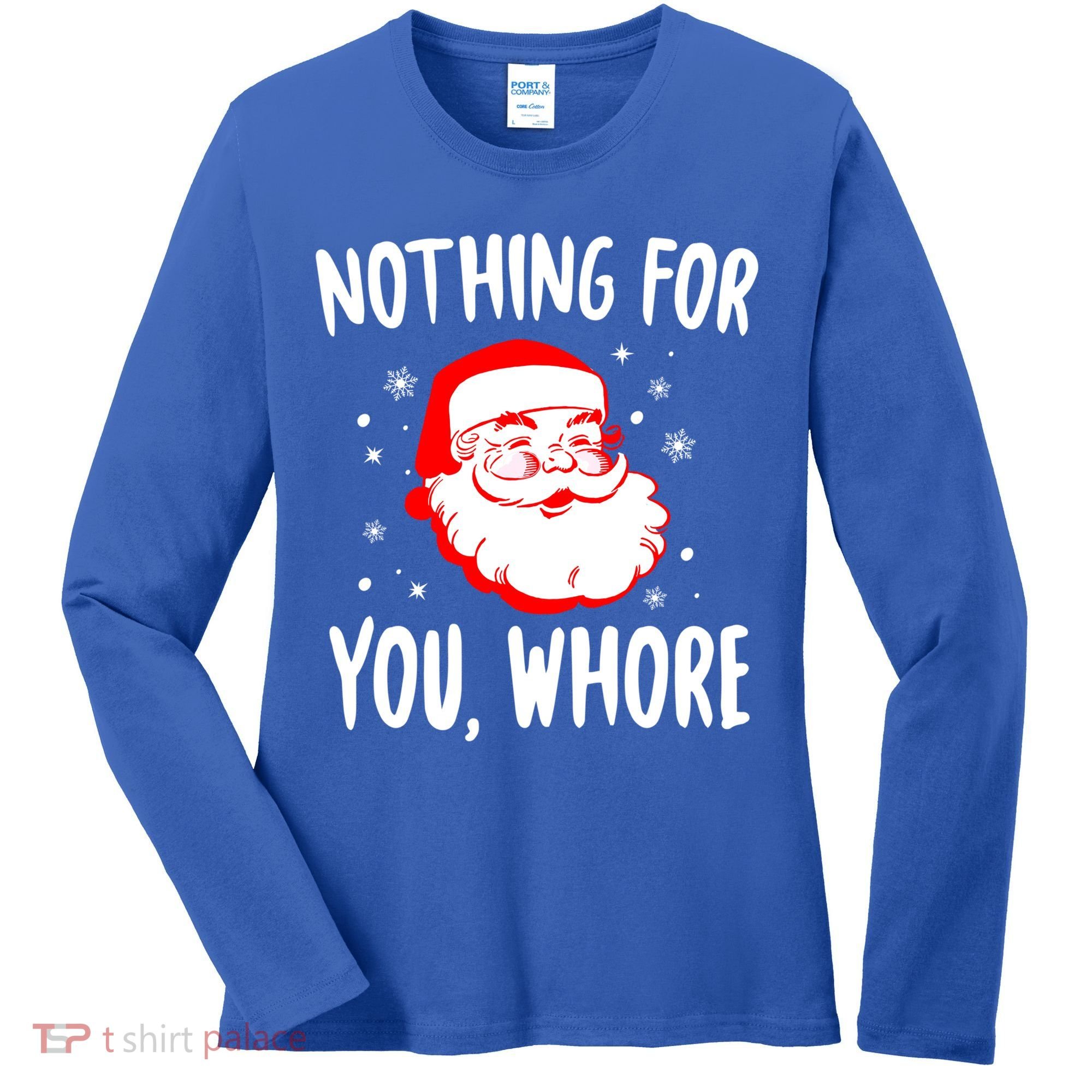 Nothing For You Whore Dirty Santa Offensive Christmas Gift Women's Long Sleeve Shirt
