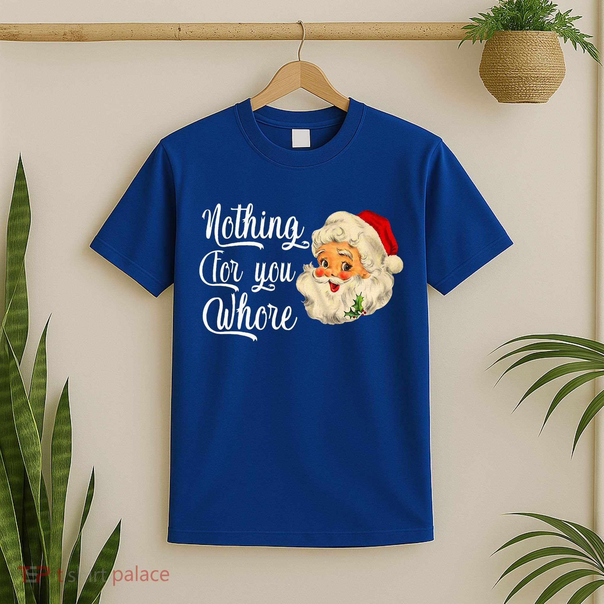 Nothing For You Whore Funny Santa Claus Christmas T-Shirt