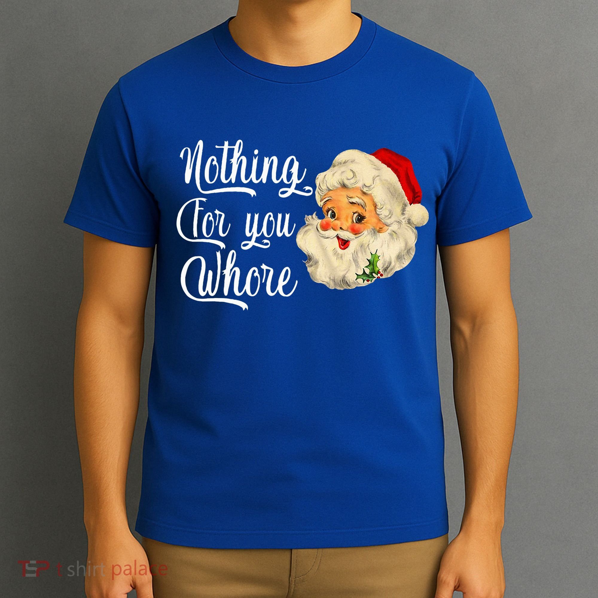 Nothing For You Whore Funny Santa Claus Christmas T-Shirt