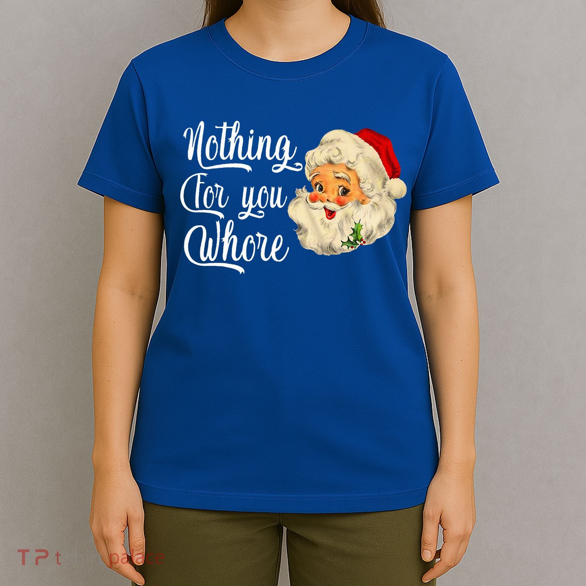 Nothing For You Whore Funny Santa Claus Christmas T-Shirt
