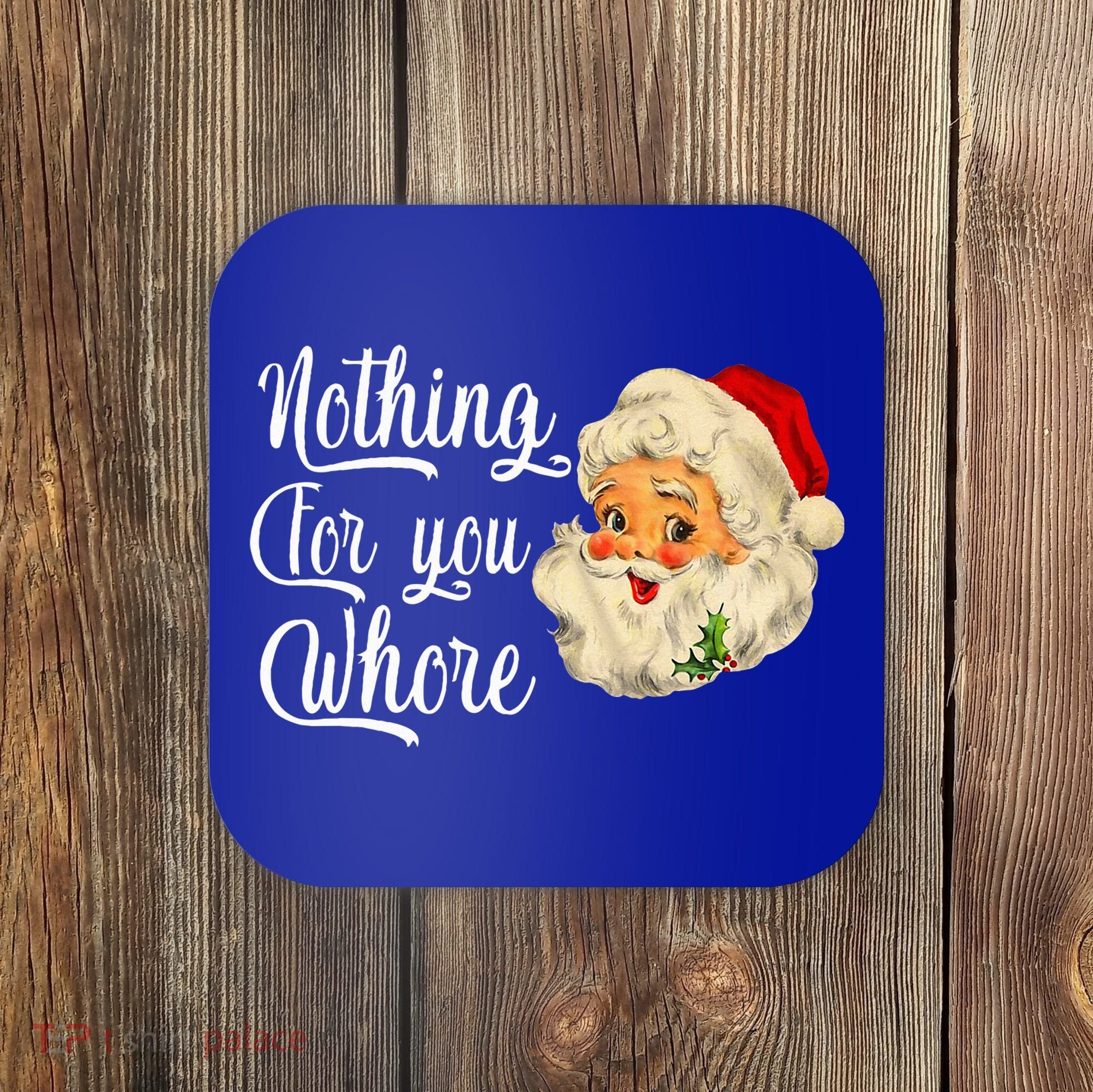 Nothing For You Whore Funny Santa Claus Christmas Coaster