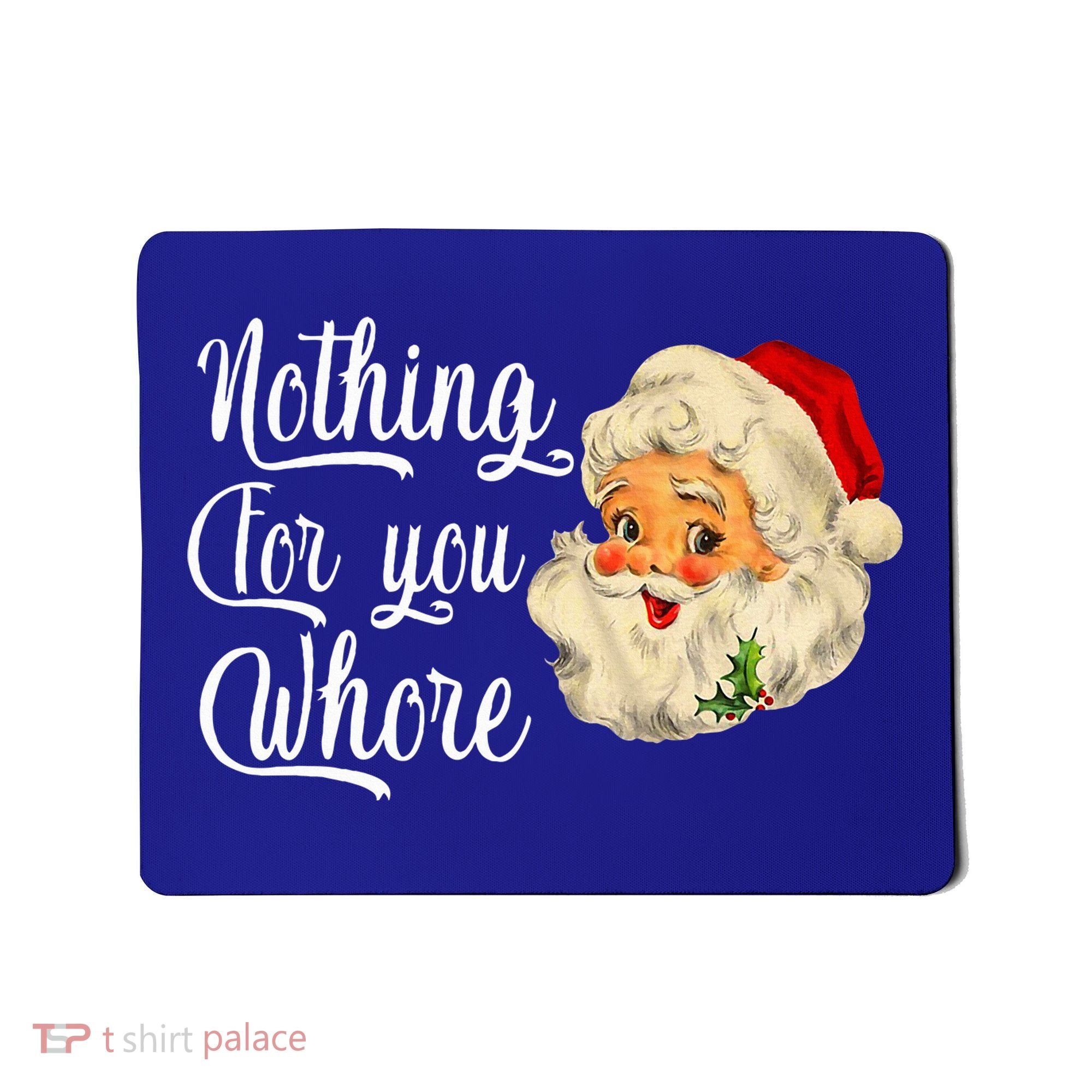 Nothing For You Whore Funny Santa Claus Christmas Mousepad