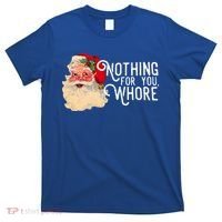Nothing For You Whore Santa Claus Christmas T-Shirt thumb 0