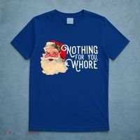 Nothing For You Whore Santa Claus Christmas T-Shirt thumb 5