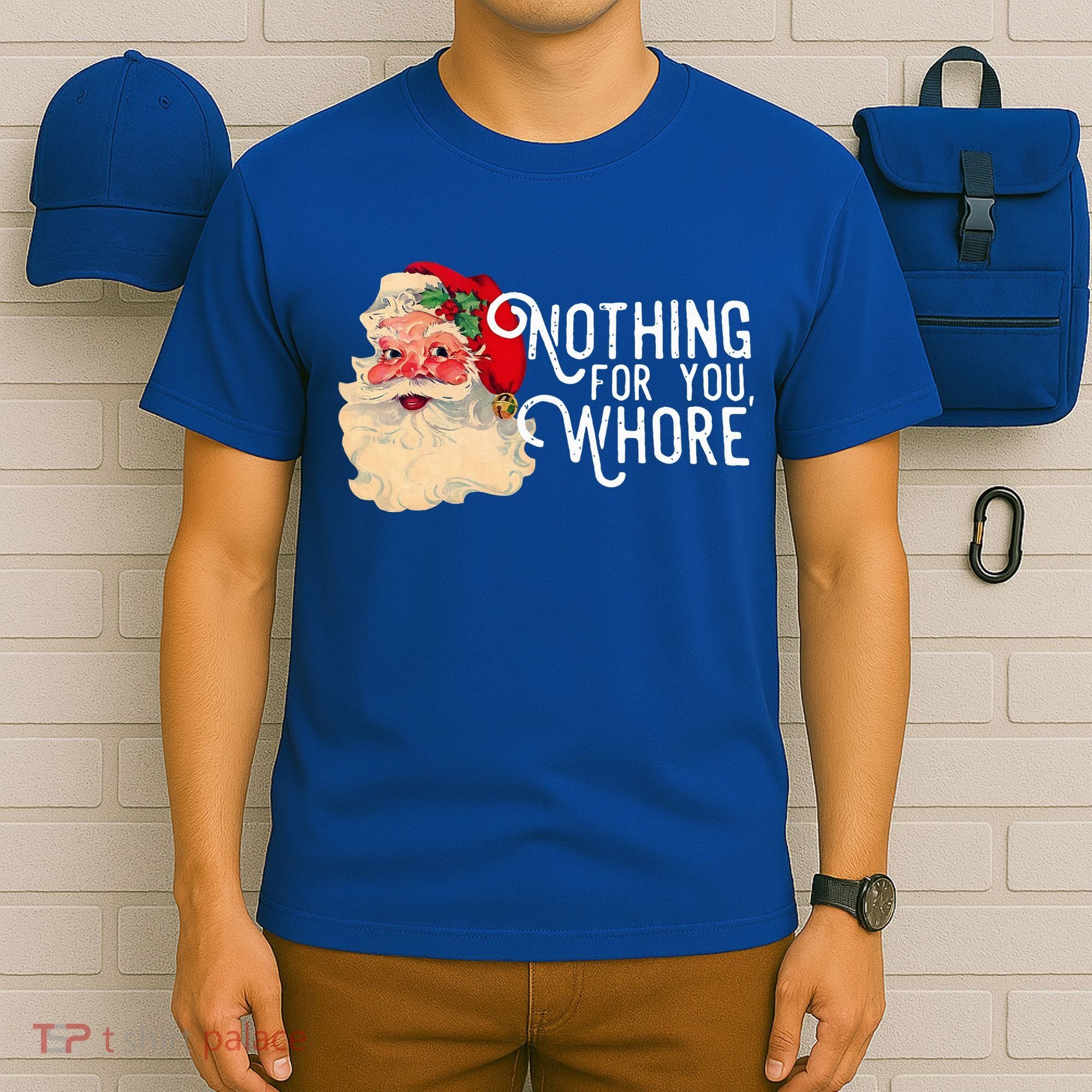 Nothing For You Whore Santa Claus Christmas T-Shirt