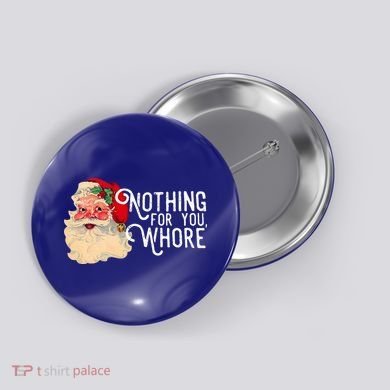 Nothing For You Whore Santa Claus Christmas Button