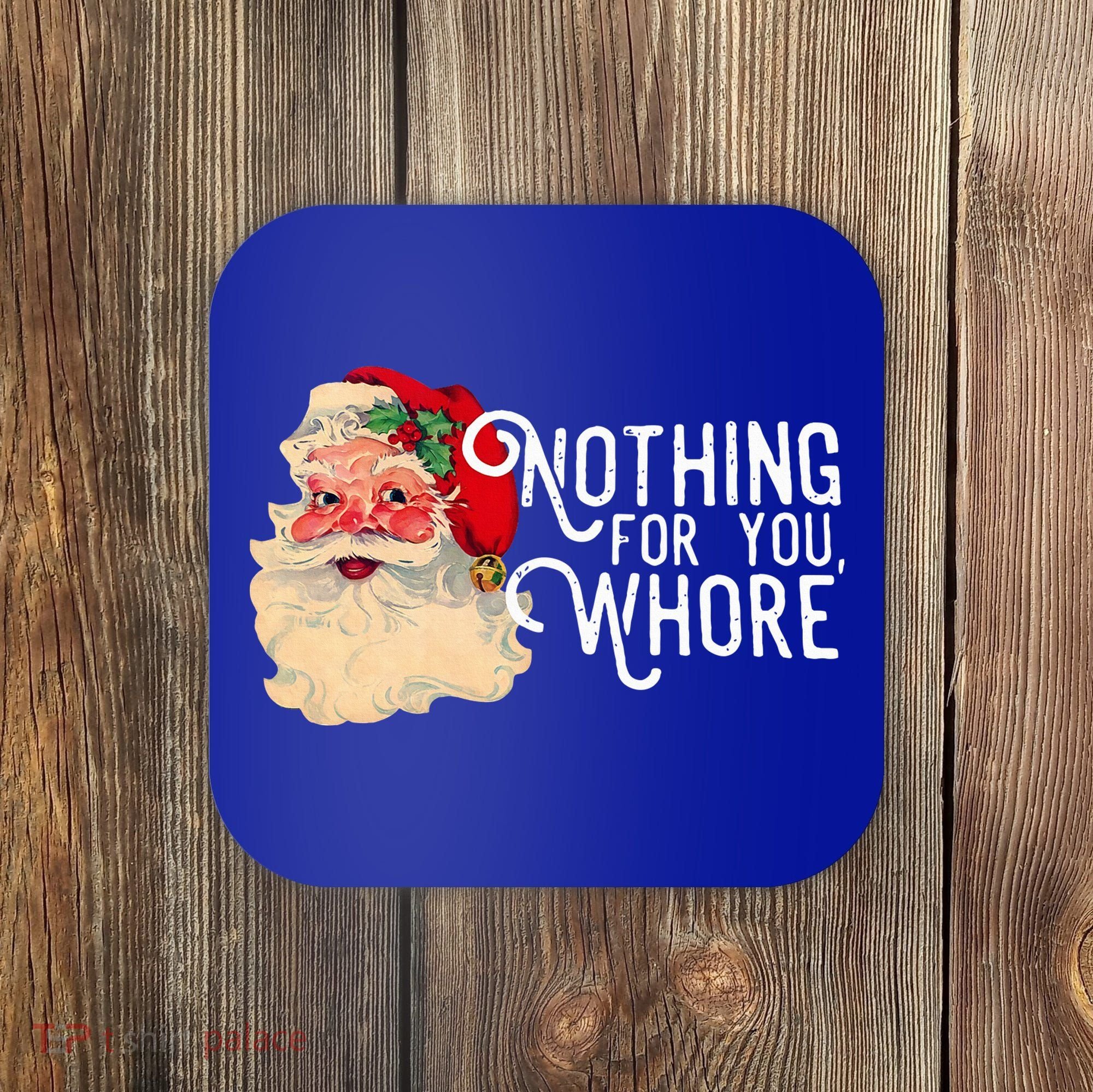 Nothing For You Whore Santa Claus Christmas Coaster