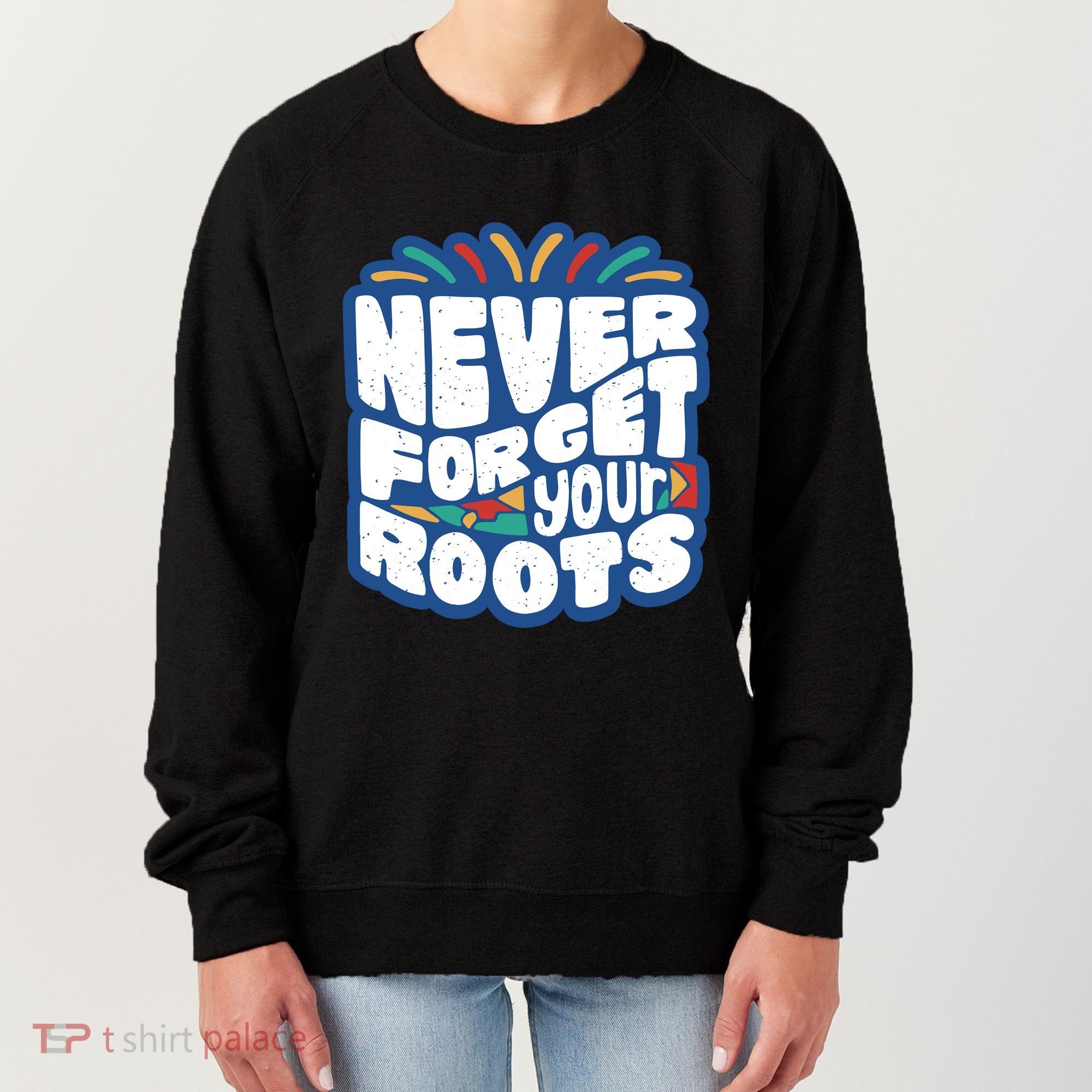 Never Forget Your Roots Black History Month Women's Sweatshirt