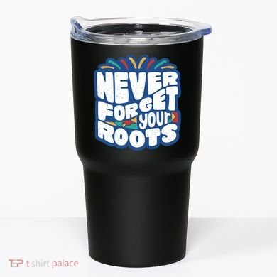 Never Forget Your Roots Black History Month Tumbler