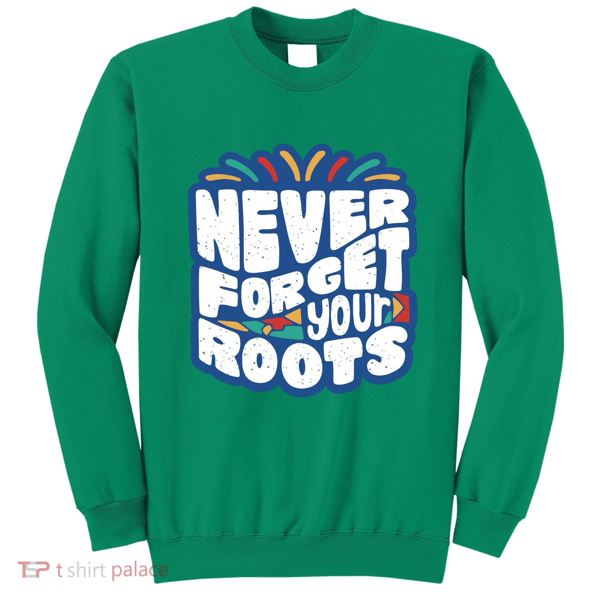 Never Forget Your Roots Black History Month Sweatshirt