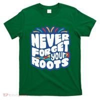 Never Forget Your Roots Black History Month T-Shirt thumb 0