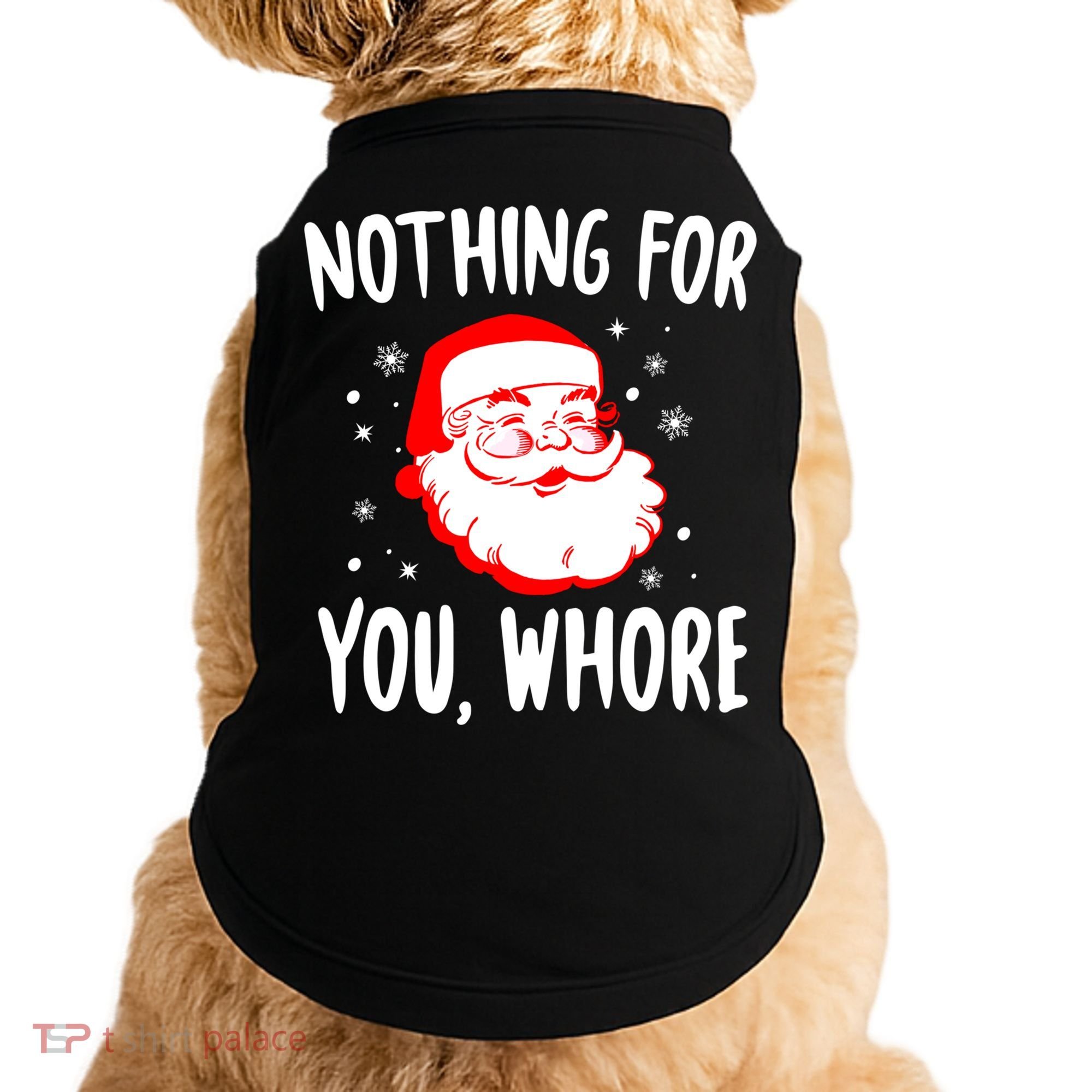 Nothing For You Whore Dirty Santa Offensive Christmas Cool Gift Doggie Tank