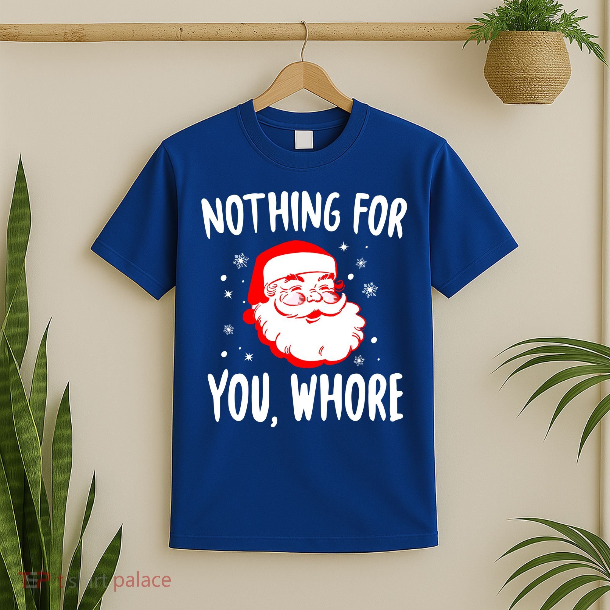 Nothing For You Whore Dirty Santa Offensive Christmas Cool Gift T-Shirt