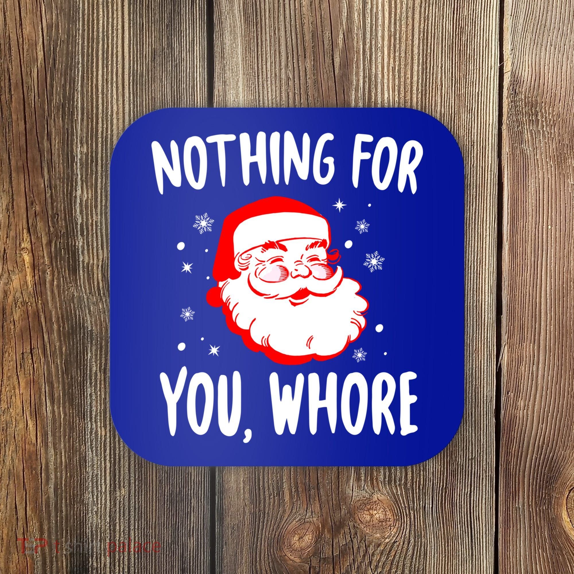 Nothing For You Whore Dirty Santa Offensive Christmas Cool Gift Coaster
