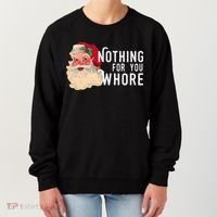 Nothing For You Whore Funny Santa Christmas Women's Sweatshirt thumb 0