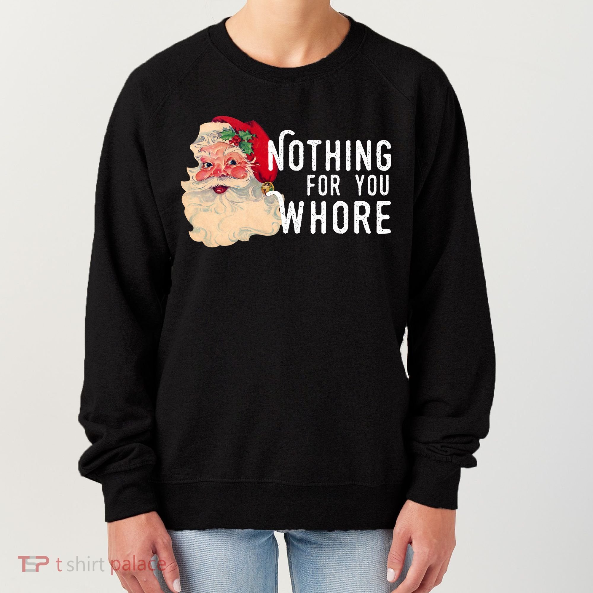 Nothing For You Whore Funny Santa Christmas Women's Sweatshirt