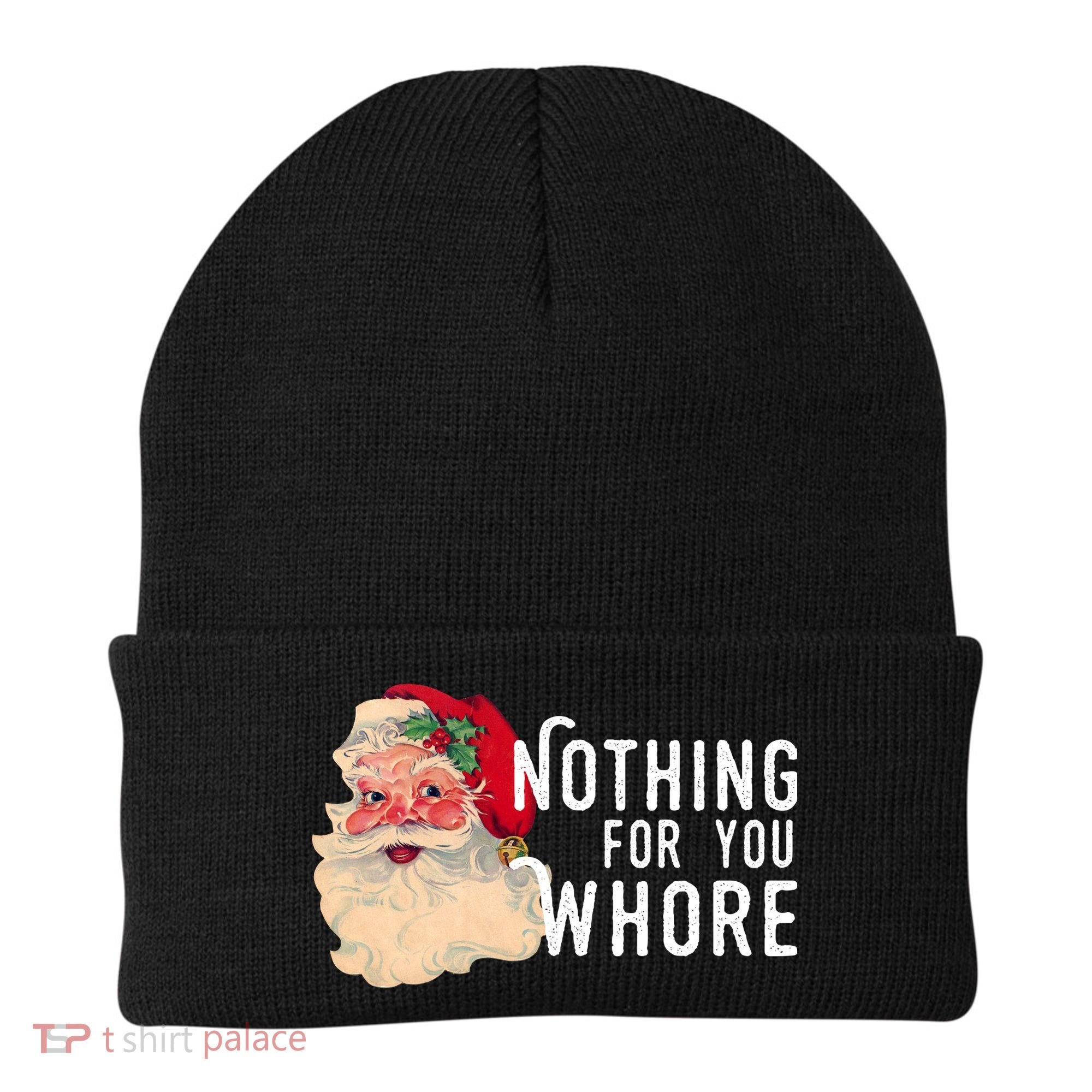 Nothing For You Whore Funny Santa Christmas Beanie
