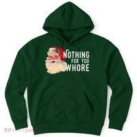 Nothing For You Whore Funny Santa Christmas Hoodie thumb 0