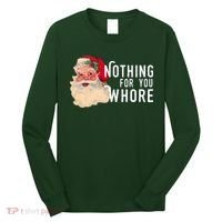 Nothing For You Whore Funny Santa Christmas Long Sleeve Shirt thumb 0