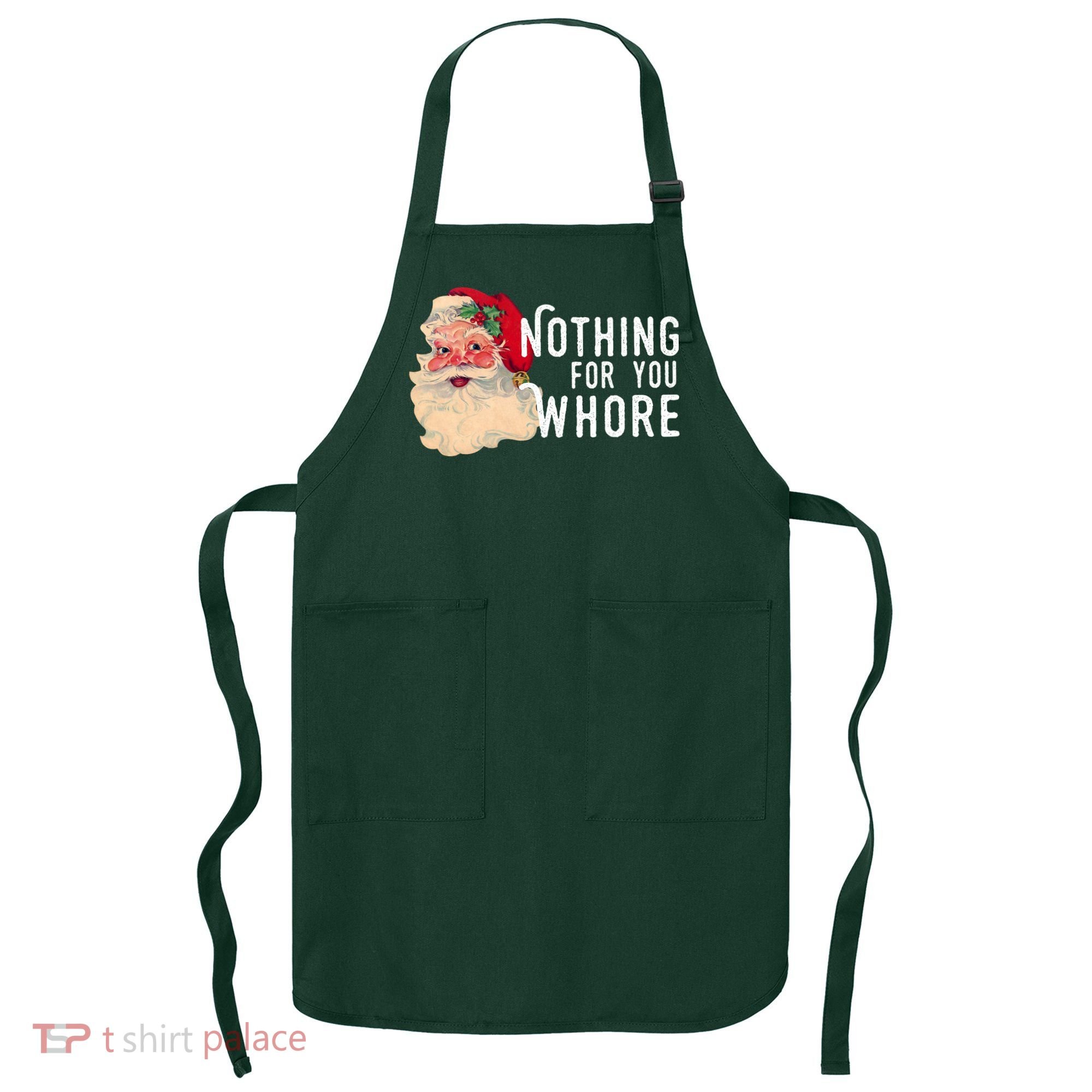 Nothing For You Whore Funny Santa Christmas Apron
