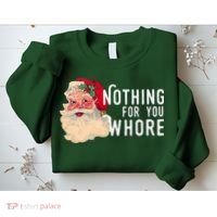Nothing For You Whore Funny Santa Christmas Sweatshirt thumb 2